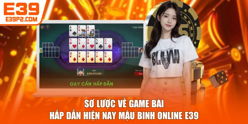 Sơ lược về game bài hấp dẫn hiện nay Mậu Binh online E39